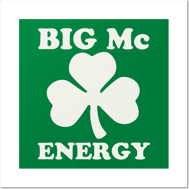 Big Mc Energy St Patricks Day Irish Last Names Starting with Mc Wall Art by PodDesignShop